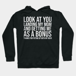 Look At You Landing My Mom Getting Me As A Bonus  Dad Hoodie